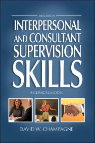 Title: Interpersonal and Consultant Supervision Skills: A Clinical Model, Author: David W. Champagne