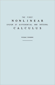 Title: The First Nonlinear System of Differential and Integral Calculus, Author: Michael Grossman
