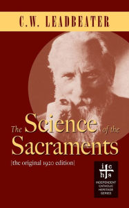 Title: The Science of the Sacraments, Author: C W Leadbeater