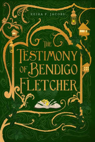 Title: The Testimony of Bendigo Fletcher, Author: Keira F. Jacobs