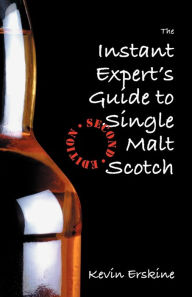 Title: The Instant Expert's Guide to Single Malt Scotch / Edition 2, Author: Kevin Erskine