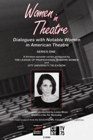 Title: Women in Theatre: Series I: Dialogues With Notable Women in American Theatre, Author: League of Professional Theatre Women
