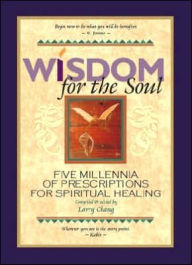 Title: Wisdom for the Soul: Five Millennia of Prescriptions for Spiritual Healing, Author: Larry Chang