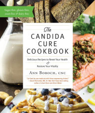 Title: The Candida Cure Cookbook: Delicious Recipes to Reset Your Health and Restore Your Vitality, Author: Ann Boroch