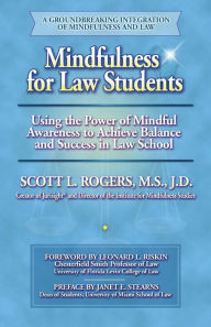 Mindfulness for Law Students: Applying the Power of Mindful Awareness to Achieve Balance and Success in Law School