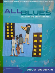 Title: All Blues: Jazz for the Orff Ensemble, Author: Doug Goodkin