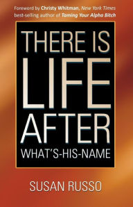 Title: There Is Life After What's-His-Name, Author: Susan Russo