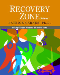 Title: Recovery Zone, Volume 1: Making Changes that Last: The Internal Tasks, Author: Patrick Carnes