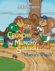 Title: The Adventures of Crunchy and Munchy Squirrel Marcy's Watch: Marcy's Watch, Author: Levester Patrick Williams