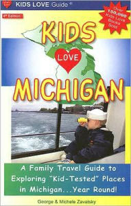 Kids Love Michigan: A Family Travel Guide to Exploring Kid-Tested Places in Michigan... Year Round! (4th Edition)