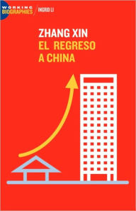 Title: Zhang Xin: El Regreso a China, Author: Ingrid Li