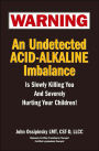 Warning: An Undetected Acid-Alkaline Imbalance Is Slowly Killing You and Severely Hurting Your Children!