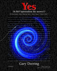 Title: Yes (Is BiO Spiritualism the answer?), Author: Gary Deering