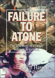 Failure to Atone: The True Story of a Jungle Surgeon in Vietnam