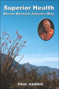 Superior Health Doctor Bernard Jensen's Way