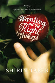 Wanting All the Right Things: Finding a Spiritual, Balanced, and Fulfilled Life