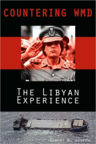 Title: Countering WMD: The Libyan Experience, Author: Robert G Joseph