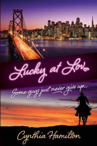 Title: Lucky at Love: Some Guys Just Never Give Up, Author: Cynthia Hamilton