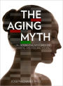 The Aging Myth: Unlocking the Mysteries of Looking and Feeling Young