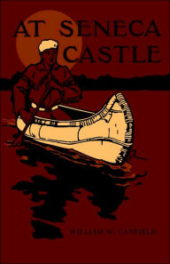 Title: At Seneca Castle, Author: William W Canfield