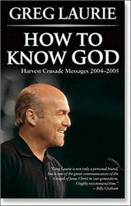How to Know God: Harvest Crusade Messages 2004-2005