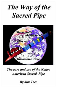 Title: The Way of the Sacred Pipe, Author: James Medicine Tree