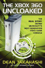 The Xbox 360 Uncloaked: The Real Story Behind Microsoft's Next-Generation Video Game Console