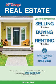 Title: All Things REAL ESTATE: Selling Buying Renting, Author: Walter Hall