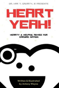 Title: Heart Yeah!: Helpful & Hearty Advice for Cardiac Nation, Author: Antony Wayne