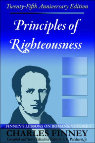 Title: Principles of Righteousness: Finney's Lessons on Romans, Volume I, Author: Charles Grandison Finney