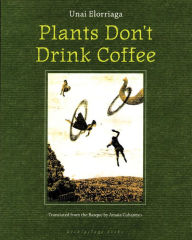 Title: Plants Don't Drink Coffee, Author: Unai Elorriaga