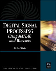 Digital Signal Processing Using MATLAB and Wavelets / Edition 1