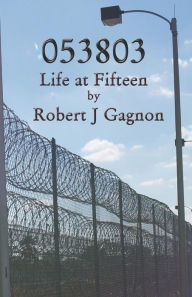 Title: 053803: Life at Fifteen, Author: Robert J Gagnon
