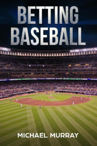 Title: Betting Baseball 2019, Author: Michael Murray