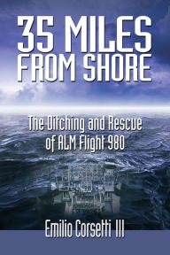 Title: 35 Miles from Shore: The Ditching and Rescue of ALM Flight 980, Author: Emilio Corsetti III