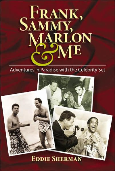 Frank, Sammy, Marlon and Me: Adventures in Paradise with the Celebrity Set