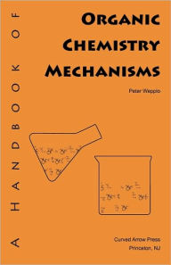 Title: A Handbook of Organic Chemistry Mechanisms, Author: Peter Wepplo