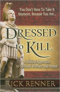 Dressed to Kill: A Biblical Approach to Spiritual Warfare and Armor