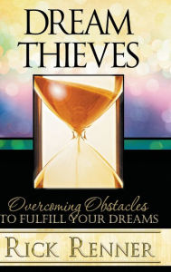 Dream Thieves: Overcoming Obstacles to Fulfill Your Dreams