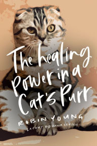 Title: The Healing Power in a Cat's Purr, Author: Robin Young