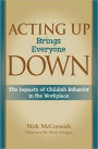 Acting up Brings Everyone Down: The Impacts of Childish Behavior in the Workplace