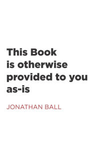 Title: This Book is otherwise provided to you as-is, Author: Jonathan Ball