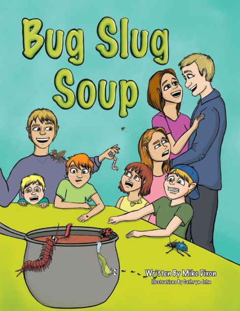 Bug Slug Soup By Mike Dixon Cathryn John Paperback Barnes And Noble®