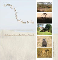 Title: Young Voices of the Nile: A Collection of Stories by Children of Uganda, Author: Jacinthe McCurdy