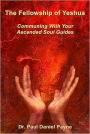 The Fellowship of Yeshua: Communing With Your Ascended Soul Guides