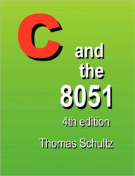 Title: C and the 8051 (4th Edition), Author: Thomas W Schultz