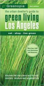 Greenopia: The Urban Dweller's Guide to Green Living, Los Angeles / Edition 1