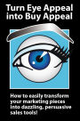 Turn Eye Appeal into Buy Appeal: How to easily create powerful graphic designs and persuasive writing for marketing materials, branding, advertising and sales promotions