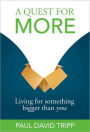 A Quest for More: Living for Something Bigger than You