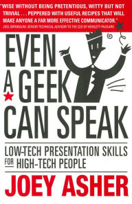 Even a Geek Can Speak: Low-Tech Presentation Skills for High-Tech People